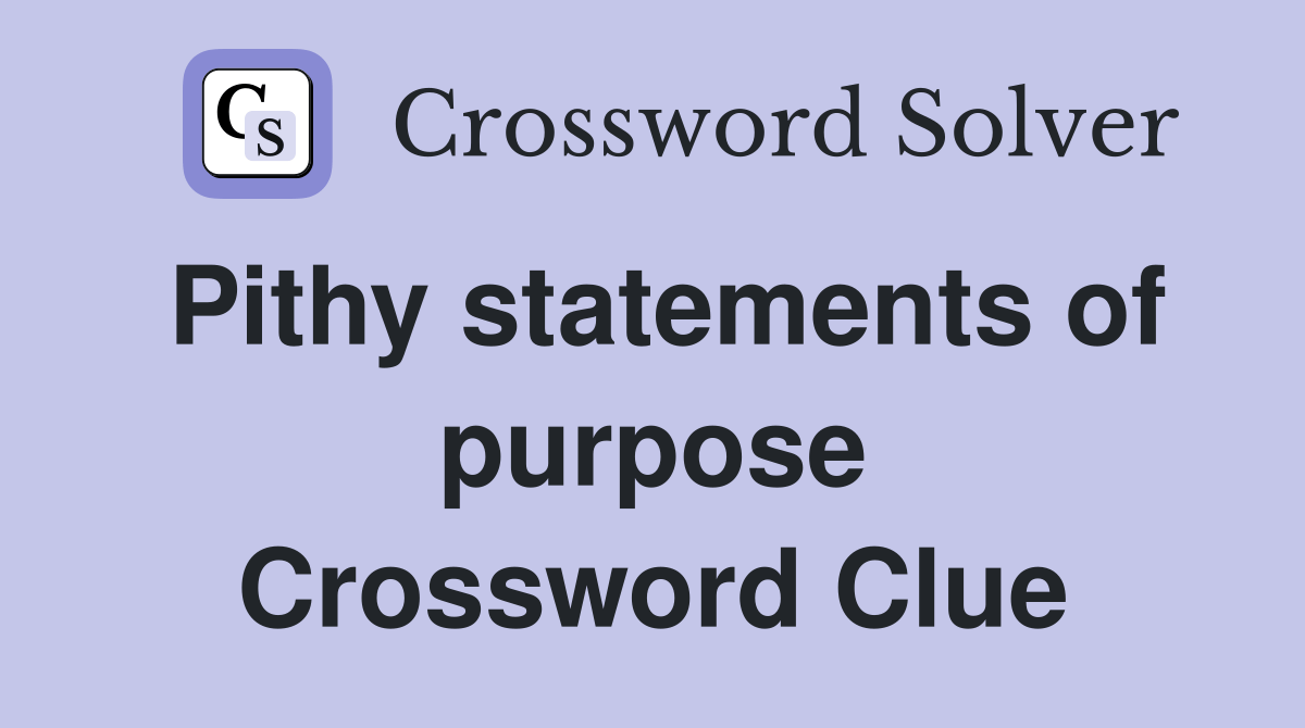 Pithy statements of purpose Crossword Clue Answers Crossword Solver